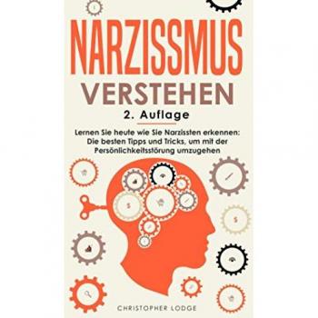Christopher Lodge Narzissmus Verstehen: Lernen Sie Heute Wie Sie Narzissten Erkennen: Die Besten Tipps Und Tricks, Um Mit Der Persönlichkeitsstörung Umzugehen