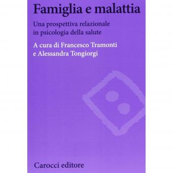 Famiglia e malattia. Una prospettiva relazionale in psicologia della salute