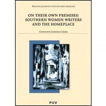 On their own premises: southern women writers and the homeplace