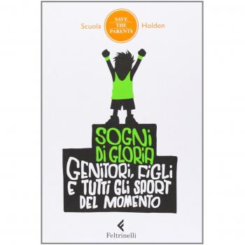 Sogni di gloria. Genitori, figli e tutti gli sport del momento