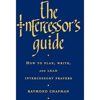 Intercessor's Guide: How to Plan,Write, and Lead Intercessory Prayers