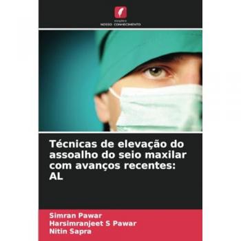 Pawar, Simran: Técnicas de elevação do assoalho do seio maxilar com avanços recentes: AL