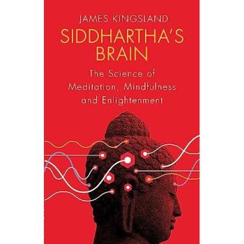 Siddhartha's Brain: The Science of Meditation, Mindfulness and Enlightenment
