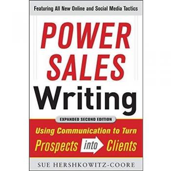 Hershkowitz-Coore, Sue A. Power Sales Writing: Using Communication To Turn Prospects Into Clients