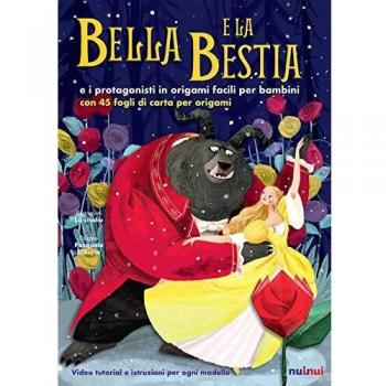 Bella e la Bestia e i protagonisti in origami facili per bambini. Ediz. a colori. Con gadget