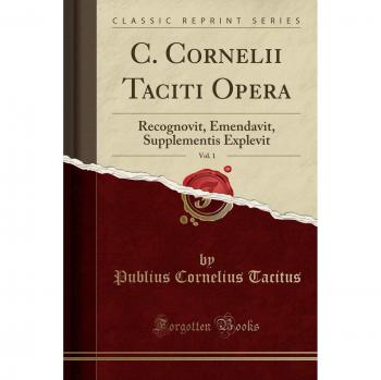 C. Cornelii Taciti Opera, Vol. 1: Recognovit, Emendavit, Supplementis Explevit