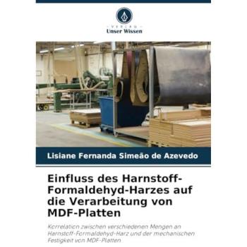 Azevedo, Lisiane Fernanda Simeão de: Einfluss des Harnstoff-Formaldehyd-Harzes auf die Verarbeitung von MDF-Platten