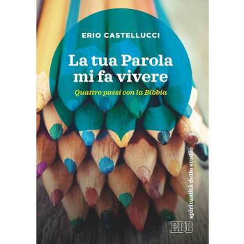 La Tua Parola mi fa vivere. Quattro passi con la Bibbia