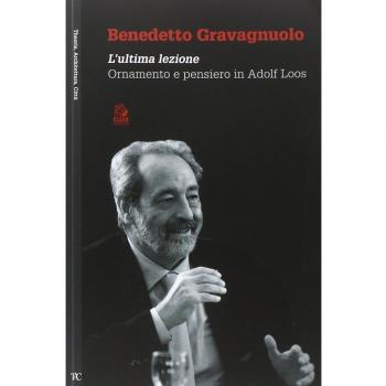 Benedetto Gravagnuolo. L'ultima lezione. Ornamento e pensiero in Adolf Loos. Ediz. illustrata