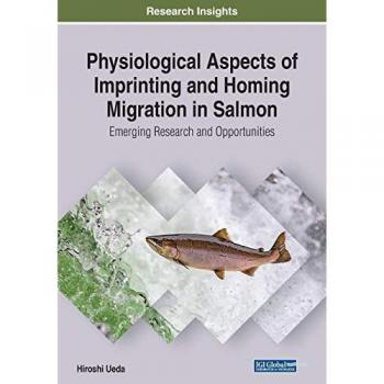 Physiological Aspects of Imprinting and Homing Migration in Salmon: Emerging Research and Opportunities