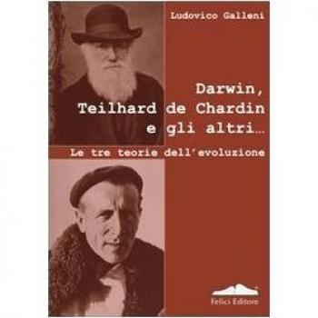 Darwin, Teilhard de Chardin e gli altri. Le tre teorie dell'evoluzione
