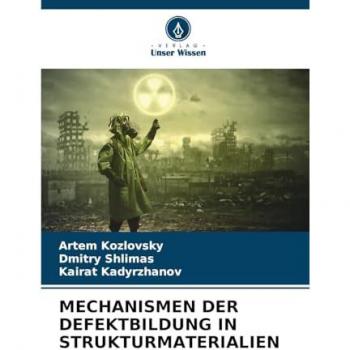 Kozlovsky, Artem: MECHANISMEN DER DEFEKTBILDUNG IN STRUKTURMATERIALIEN