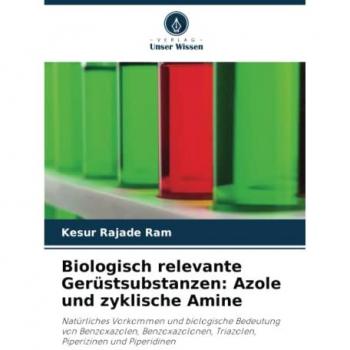 Biologisch relevante Gerüstsubstanzen: Azole und zyklische Amine: Natürliches Vorkommen und biologische Bedeutung von Benzoxazolen, Benzoxazolonen, Triazolen, Piperizinen und Piperidinen