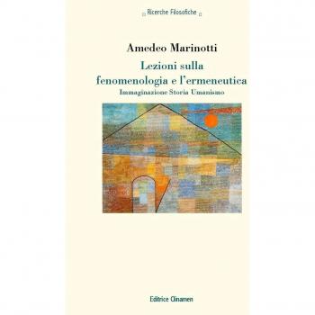 Lezioni sulla fenomenologia e l'ermeneutica. Immaginazione Storia Umanismo