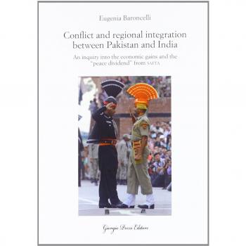 Conflict and regional integration between Pakistan and India. An inquiry into the economic gains and the «peace dividend» from SAFTA
