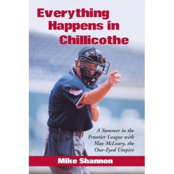 Everything Happens in Chillicothe: A Summer in the Frontier League with Max McLeary, the One-Eyed Umpire