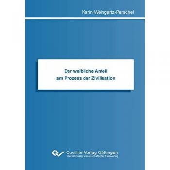 Der weibliche Anteil am Prozess der Zivilisation