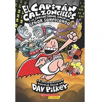 El Capitán Calzoncillos Y La Sensacional Saga del Señor Sohediondo (Captain Underpants #12), by Dav Pilkey