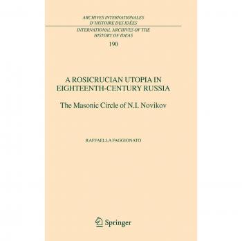 A Rosicrucian Utopia in Eighteenth-Century Russia: The Masonic Circle of N.I. Novikov
