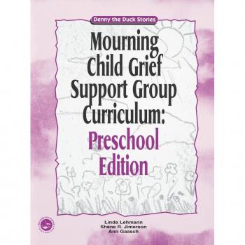 Mourning Child Grief Support Group Curriculum: Pre-School Edition: Denny the Duck Stories