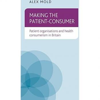Making the patient-consumer: Patient organisations and health consumerism in Britain