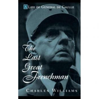The Last Great Frenchman: A Life of General de Gaulle