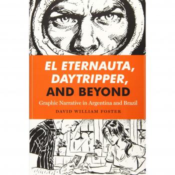 El Eternauta Daytripper and Beyond by David William Foster