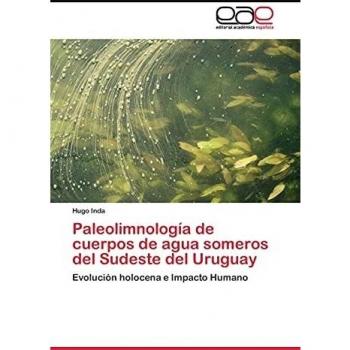 Paleolimnología de cuerpos de agua someros del Sudeste del Uruguay: Evolución holocena e Impacto Humano
