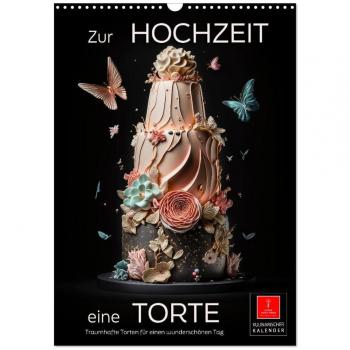 Zur Hochzeit eine Torte (Wandkalender 2025 DIN A3 hoch) CALVENDO Monatskalender