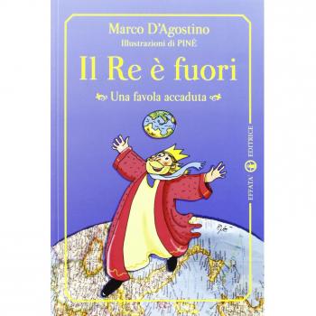 Il re è fuori. Una favola accaduta. Ediz. illustrata