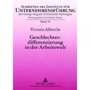 Geschlechterdifferenzierung in der Arbeitswelt: Unternehmenskulturelle Einflüsse und personalwirtschaftliche Gestaltungsoptionen