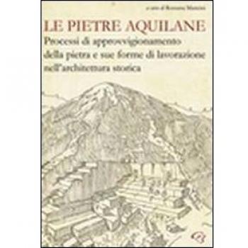 Le pietre aquilane. Processi di approvvigionamento della pietra e sue forme di lavorazione nell'architettura storica