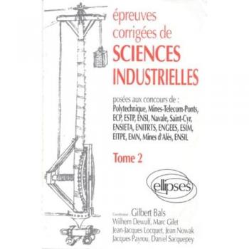 Epreuves corrigées de sciences industrielles: Problèmes corrigés, posés aux concours de Polytechnique, Mines-Telecom-Ponts, ECP, ESTP, ENSI, Navale, ... d'Alès, ENSIL (ANNALES ORAUX ECOL.INGENIEURS)