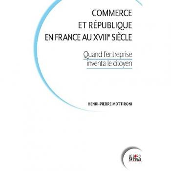 Commerce et République en France au XVIIIe siècle: Quand l’entreprise inventa le citoyen