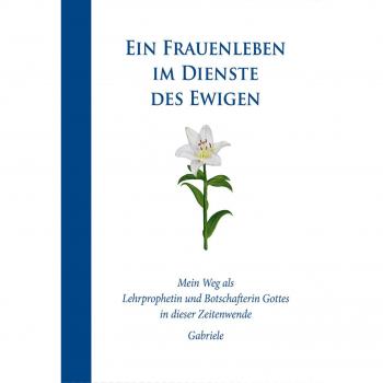 Gabriele: Ein Frauenleben im Dienste des Ewigen