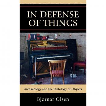In Defense of Things: Archaeology and the Ontology of Objects