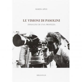 Le visioni di Pasolini. Immagini di una profezia
