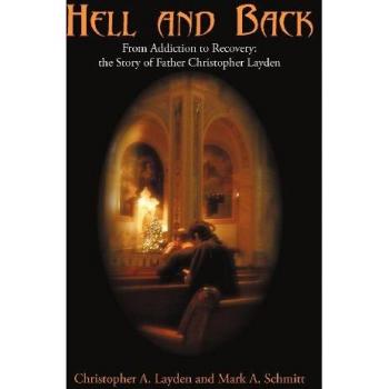 Hell and Back: From Addiction to Recovery: the Story of Father Christopher Layden