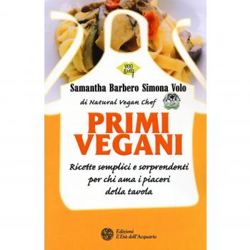 Primi vegani. Ricette semplici e sorprendenti per chi ama i piaceri della tavola