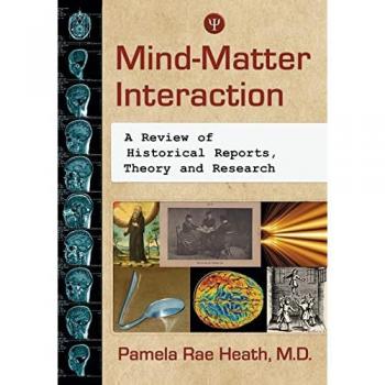 Mind-Matter Interaction: A Review of Historical Reports, Theory and Research