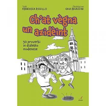 Ch'At Vegna Un Azideint. 50 Proverbi In Dialetto Modenese