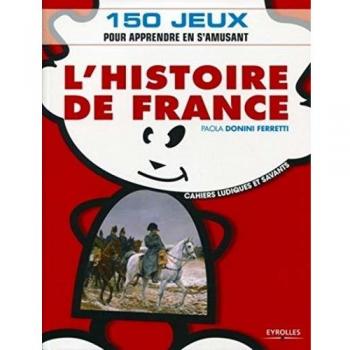 Paola Donini Ferretti L'Histoire De France: 150 Jeux Pour Apprendre En S'Amusant