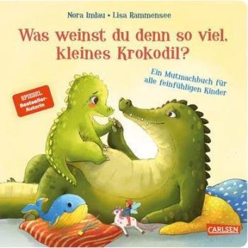 Nora Imlau Was Weinst Du Denn So Viel, Kleines Krokodil?: Ein Mutmachbuch Für Alle Feinfühligen Kinder   Pappbilderbuch Ab 2