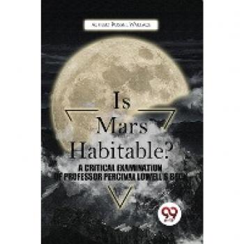 Is Mars Habitable? A Critical Examination Of Professor Percival Lowell'S Book