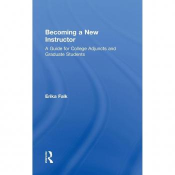 Becoming a New Instructor: A Guide for College Adjuncts and Graduate Students