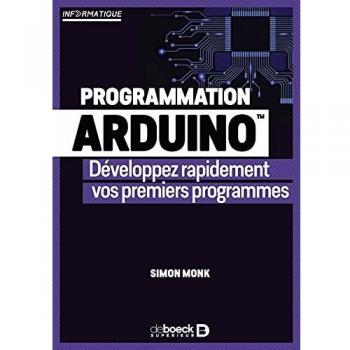 Programmation Arduino: Développez rapidement vos premiers programmes