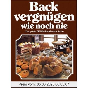 Backvergnügen wie noch nie: Das große GU Bild-Backbuch in Farbe (GU Sonderleistung Kochen)