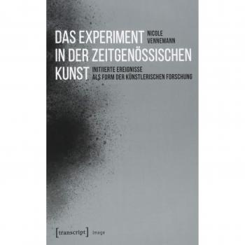 Das Experiment in der zeitgenössischen Kunst: Initiierte Ereignisse als Form der künstlerischen Forschung