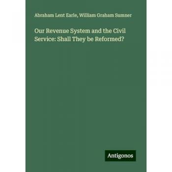 Our Revenue System and the Civil Service: Shall They be Reformed?