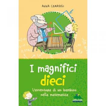 I magnifici dieci. L'avventura di un bambino nella matematica